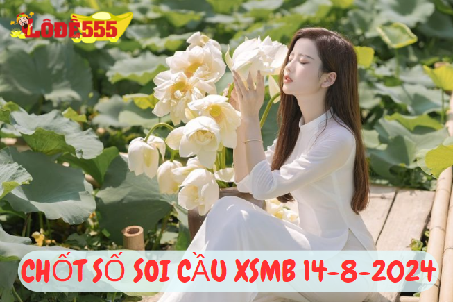  Soi Cầu XSMB 14-8-2024 | Dự Đoán Kết Quả Xổ Số Miền Bắc